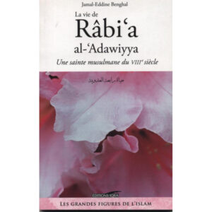 La Vie De Râbi'A Al-'Adawiyya "Une Sainte Musulmane Du Viiiè Siècle"
