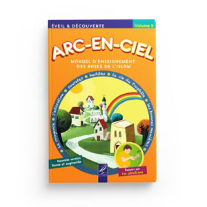 ARC-EN-CIEL VOLUME 2 : MANUEL ENSEIGNEMENT PEDAGOGIQUE DES BASES DE L’ISLAM