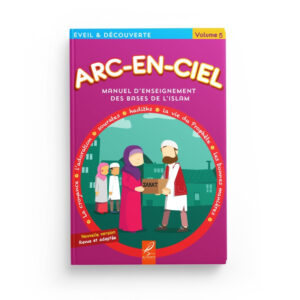 ARC-EN-CIEL VOLUME 5 : MANUEL ENSEIGNEMENT PEDAGOGIQUE DES BASES DE L’ISLAM