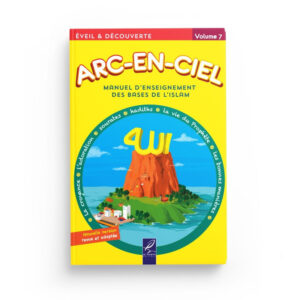 ARC-EN-CIEL VOLUME 7 : MANUEL ENSEIGNEMENT PEDAGOGIQUE DES BASES DE L’ISLAM