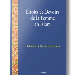 Droits et Devoirs De La Femme En Islam à La Lumière Du Coran Et De La Sunna